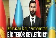 Ramazan İzol, “Ermenistan bir terör devletidir!