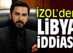 İzol’den LİBYA İddiası