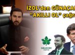 ﻿İZOL’den GÜNAÇAR’a “AKILLI OL” çağrısı