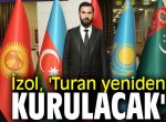 ‘Turan yeniden kurulacak’