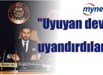 “Uyuyan devi uyandırdılar”